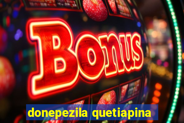 donepezila quetiapina